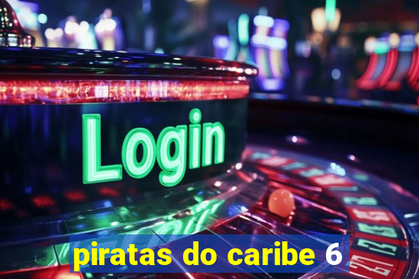 piratas do caribe 6